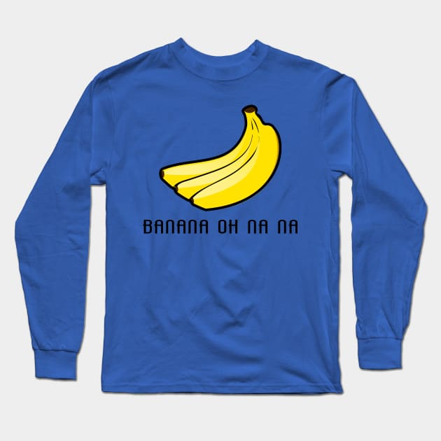 Banana oh na na Long Sleeve T-Shirt by Mandz11